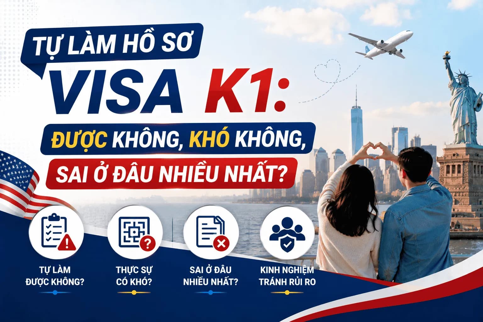 Tự Làm Hồ Sơ Visa K1 Năm 2026: Được Không, Khó Không, Sai Ở Đâu Nhiều Nhất?