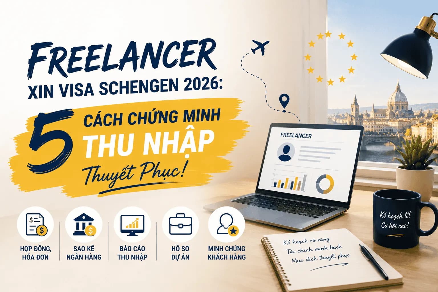 Freelancer Xin Visa Schengen 2026: 5 Cách Chứng Minh Thu Nhập Thuyết Phục!