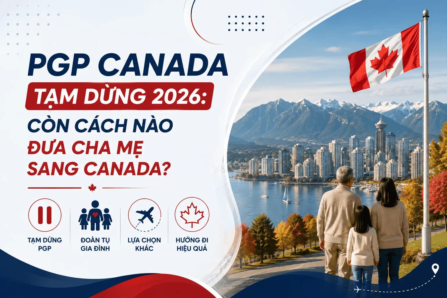 PGP Canada Tạm Dừng 2026: Còn Cách Nào Đưa Cha Mẹ Sang Canada?