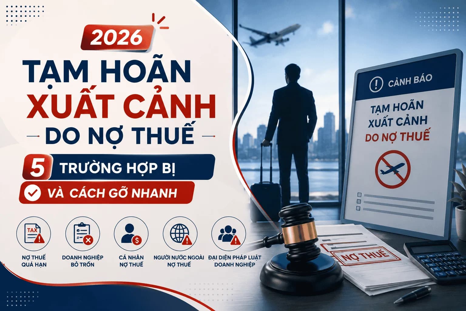 Tạm Hoãn Xuất Cảnh Do Nợ Thuế 2026: Ai Bị, Gỡ Sao?
