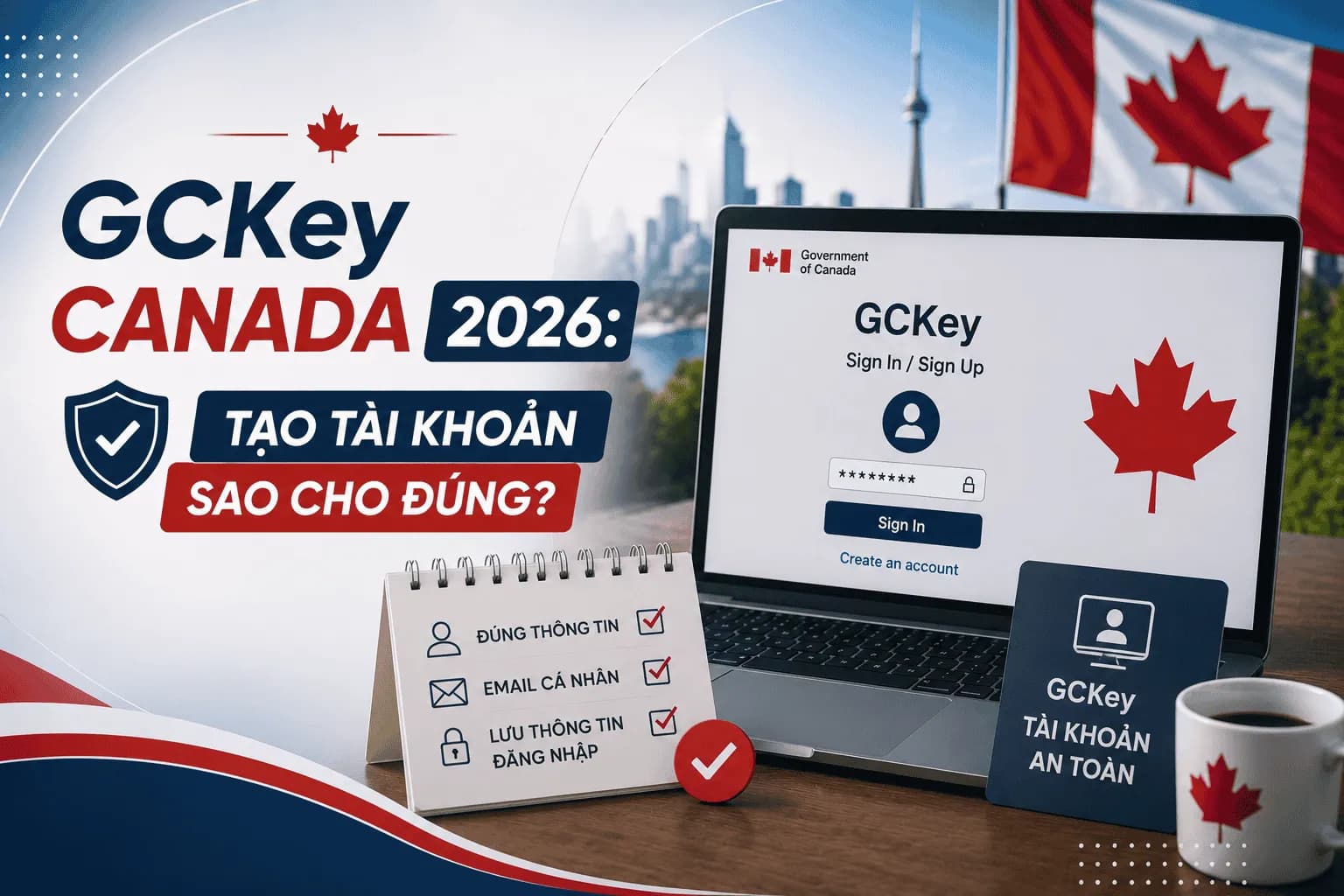 GCKey Canada 2026: Tạo Tài Khoản Sao Cho Đúng?