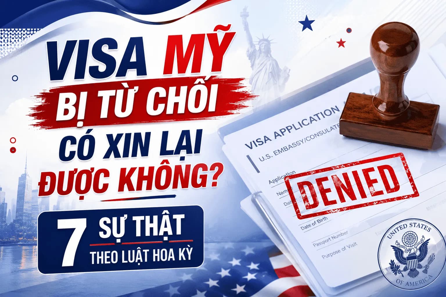 Visa Mỹ Bị Từ Chối Có Xin Lại Được Không? 7 Sự Thật Theo Luật Hoa Kỳ