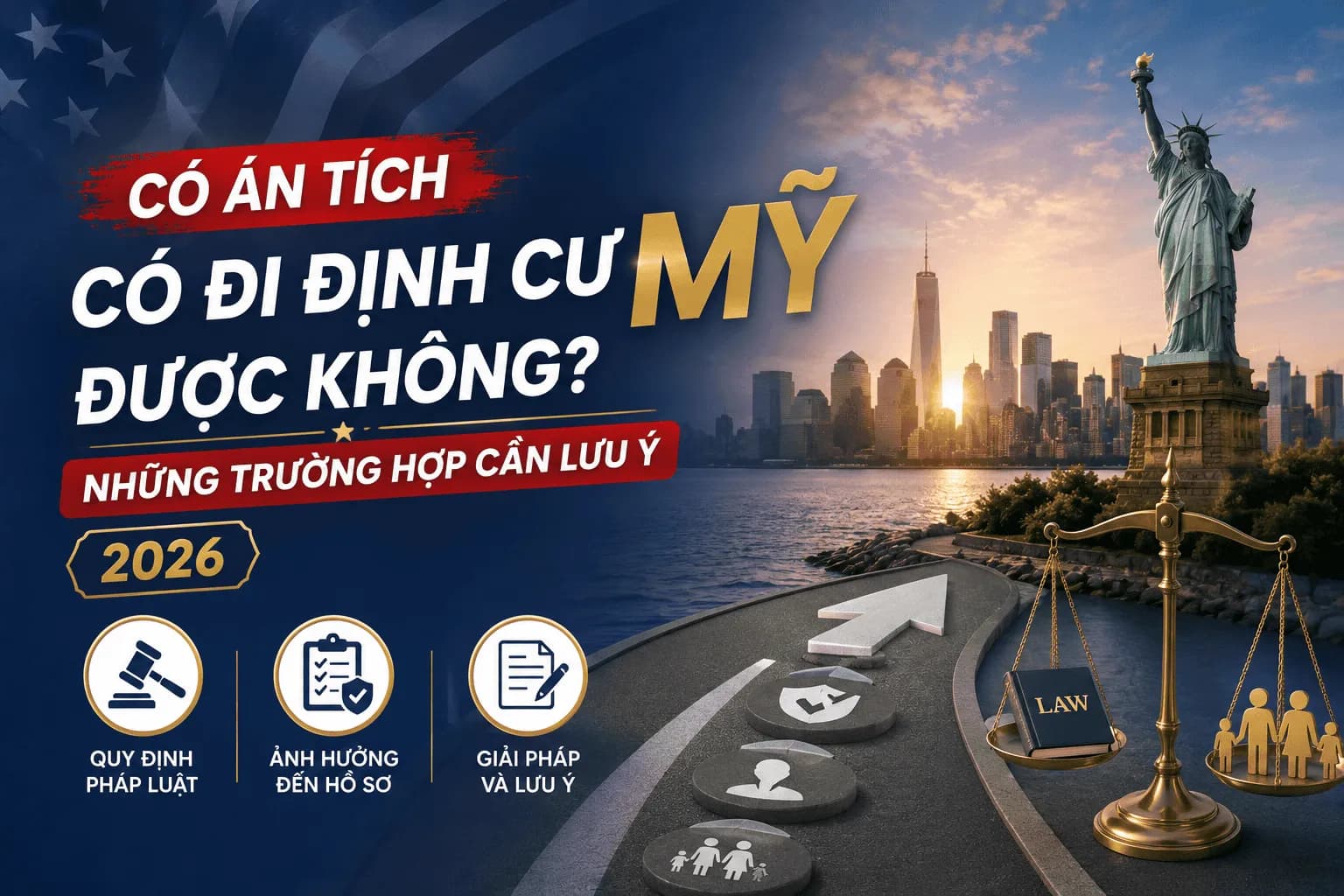 Có Án Tích Có Đi Định Cư Mỹ Được Không? Những Trường Hợp Cần Lưu Ý 2026