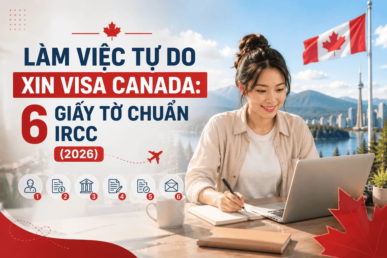 Làm Việc Tự Do Xin Visa Canada: 6 Giấy Tờ Chuẩn IRCC (2026)