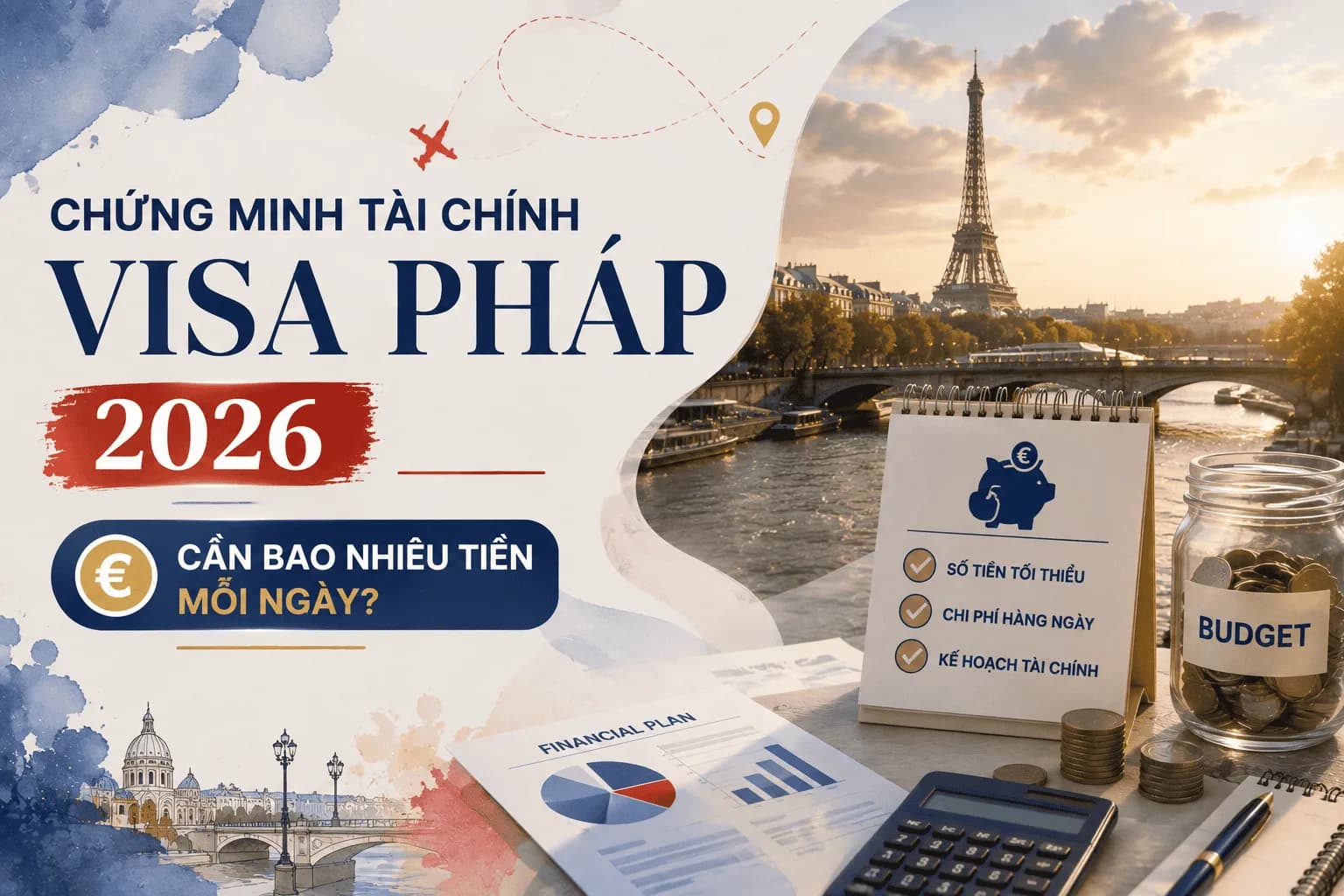 Chứng Minh Tài Chính Visa Pháp 2026: Cần Bao Nhiêu Tiền Mỗi Ngày?