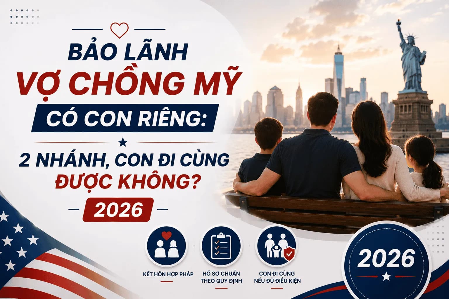 Bảo Lãnh Vợ Chồng Mỹ Có Con Riêng: 2 Nhánh, Con Đi Cùng Được Không? 2026