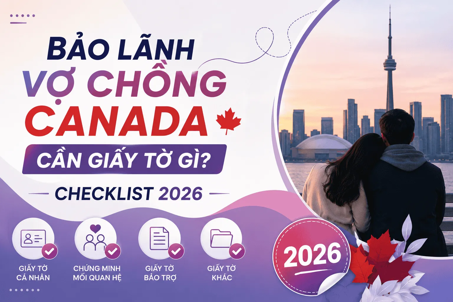 Bảo Lãnh Vợ Chồng Canada Cần Giấy Tờ Gì? Checklist 2026