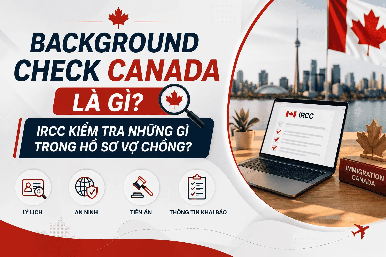 Background Check Canada Là Gì? IRCC Kiểm Tra Gì Trong Hồ Sơ Vợ Chồng? 2026
