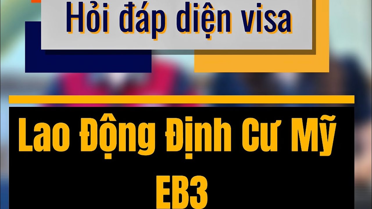 Q&A: Giải đáp tất tần tật về diện Lao động định cư Mỹ EB3
